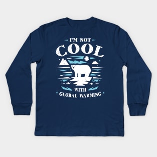 Save Polar Bears - I'm Not Cool With Global Warming Kids Long Sleeve T-Shirt
